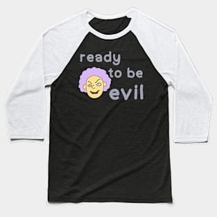 Ready to be evil Baseball T-Shirt